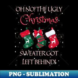 The UGly Christmas Got Behind - Instant Sublimation Digital Download - Perfect for Personalization