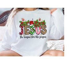 Jesus Is The Reason For The Season Sweatshirt , Christmas Jesus Hoodie, Christmas Christian Gift, Christmas Jesus crewne