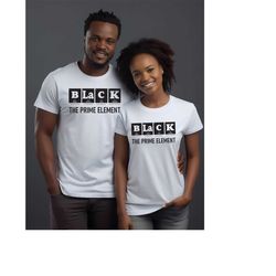 Black The Prime Element Shirt,Black History Month Shirts, Black History Shirts,Black Lives Matter Shirts, BLM Shirt, Gif