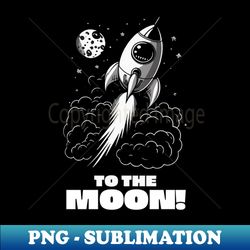 To The Moon  Black and White Rocket in Space - Signature Sublimation PNG File - Enhance Your Apparel with Stunning Detail