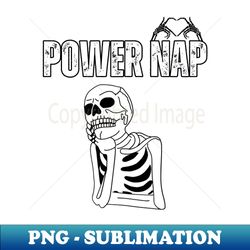 Power Nap - Special Edition Sublimation PNG File - Fashionable and Fearless