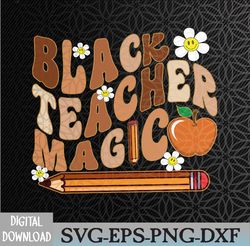 Black Teacher Magic svg, Teacher Black History Melanin Svg, Eps, Png, Dxf, Digital Download