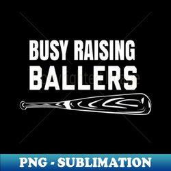 busy raising ballers shirtmens womens i only raise ballers gift - elegant sublimation png download - create with confidence