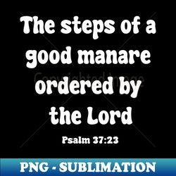 The steps of a good manare ordered by the lord - Special Edition Sublimation PNG File - Defying the Norms