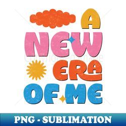 A New Era of Me - Instant Sublimation Digital Download - Unleash Your Inner Rebellion