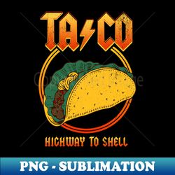 Taco - Highway To Shell - Trendy Sublimation Digital Download - Enhance Your Apparel with Stunning Detail