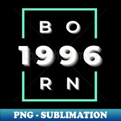 Born in 1996 - Creative Sublimation PNG Download - Instantly Transform Your Sublimation Projects
