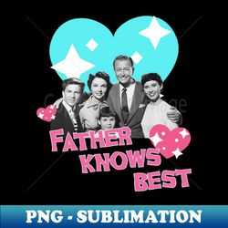Father knows best retro series 60s - Decorative Sublimation PNG File - Defying the Norms