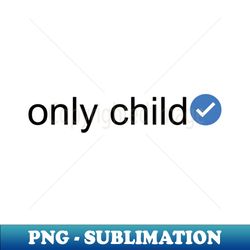 verified only child black text - digital sublimation download file - fashionable and fearless