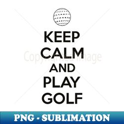 Keep calm golf 1 - Instant Sublimation Digital Download - Enhance Your Apparel with Stunning Detail