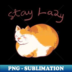 Stay Lazy - Decorative Sublimation PNG File - Perfect for Creative Projects
