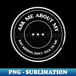 Ask Me - Special Edition Sublimation PNG File - Perfect for Personalization