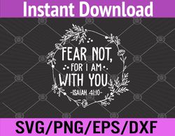 Fear Not, For I Am With You Isaiah 41:10 Bible Quote Choice Svg, Eps, Png, Dxf, Digital Download