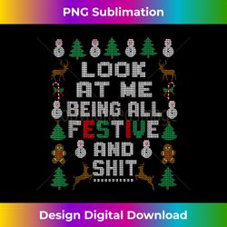 Look At Me Being All Festive And Shits Christmas Sweater Tank - Timeless PNG Sublimation Download - Striking & Memorable Impressions