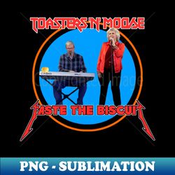 Toasters n Moose Taste the Biscuit - PNG Transparent Sublimation File - Vibrant and Eye-Catching Typography
