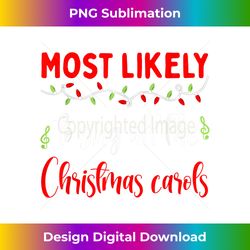 Matching Pajama Most likely to Sing all the Christmas Caro - Minimalist Sublimation Digital File - Striking & Memorable Impressions