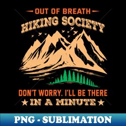 Out of breath hiking society - Decorative Sublimation PNG File - Create with Confidence
