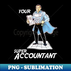 YOUR SUPER ACCOUNTANT - Creative Sublimation PNG Download - Create with Confidence