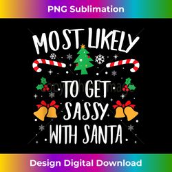 Most Likely To Get Sassy With Santa Matching Funny Christmas Tank T - Minimalist Sublimation Digital File - Pioneer New Aesthetic Frontiers