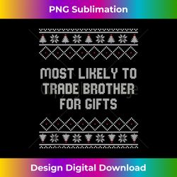 Most Likely To Trade Brother Gifts Christmas Matching Family Tank - Sophisticated PNG Sublimation File - Chic, Bold, and Uncompromising