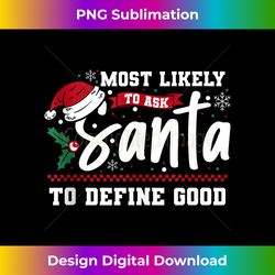Most Likely To Ask Santa To Define Good Matching Christmas Tank T - Innovative PNG Sublimation Design - Channel Your Creative Rebel