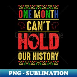 One Month Cant Hold Our History - Professional Sublimation Digital Download - Revolutionize Your Designs