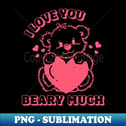 Valentines Day Retro 80s I Love You Beary Much Pink Bear - Aesthetic Sublimation Digital File - Unlock Vibrant Sublimation Designs