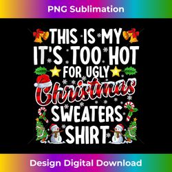 This Is My It's Too Hot For Ugly Christmas Sweaters Shirt Tank T - Sophisticated PNG Sublimation File - Enhance Your Art with a Dash of Spice