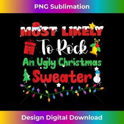 Most Likely To Rock An Ugly Christmas Sweater Xmas Funny Tank - Timeless PNG Sublimation Download - Craft with Boldness and Assurance