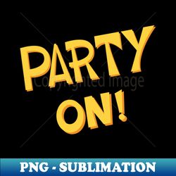 Party On - Retro PNG Sublimation Digital Download - Create with Confidence