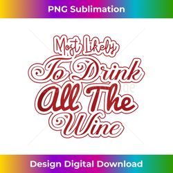 Most Likely To Drink All The Wine Christmas Funny Wine Tank T - Artisanal Sublimation PNG File - Enhance Your Art with a Dash of Spice