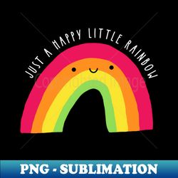 Just a Happy Little Rainbow - Premium PNG Sublimation File - Perfect for Creative Projects