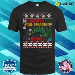 Funny Cat Ugly T-shirt, Oh Christmas Tree, Youre History - Olashirt