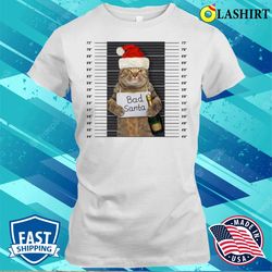 Cat Bad Santa Funny Xmas Christmas Shirt - Olashirt