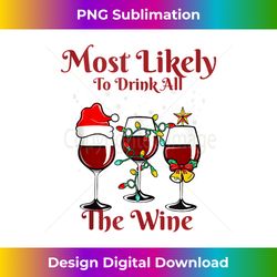 Most Likely To Drink All The Wine Christmas Funny Wine Tank - Artisanal Sublimation PNG File - Reimagine Your Sublimation Pieces