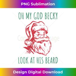 Womens Oh My God Becky Look At His Beard Funny Santa Claus Shirt V- - Edgy Sublimation Digital File - Immerse in Creativity with Every Design