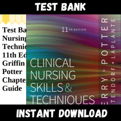 All Chapters Clinical Nursing Skills and Techniques 11th Edition by Anne Griffin Perry, Patricia A. Potter Test bank