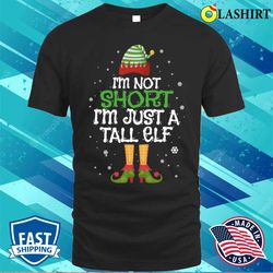 I am Not Short Im Just A Tall Elf Christmas Family Matching Pajamas T-shirt - Olashirt