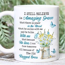 I Still Believe In Amazing Grace Mug, Christian Mug