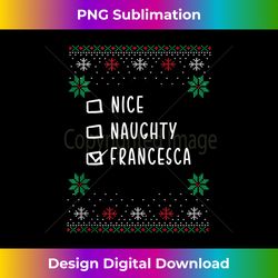 Nice, Naughty, Francesca Christmas Shirt Ugly Sweater Style Tank T - Contemporary PNG Sublimation Design - Enhance Your Art with a Dash of Spice