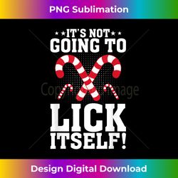 It's Not Going To Lick Itself Adult Funny Christmas C - Sophisticated PNG Sublimation File - Spark Your Artistic Genius