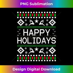 Happy Holidays ugly sweater christmas gifts t s - Sublimation-Optimized PNG File - Craft with Boldness and Assurance