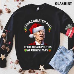 Biden Unvaccinated And Ready To Talk Politics At Christmas T-shirt - Olashirt