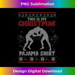 This Is My Christmas Pajama Shirt Wrestling X-mas Swe - Eco-Friendly Sublimation PNG Download - Rapidly Innovate Your Artistic Vision