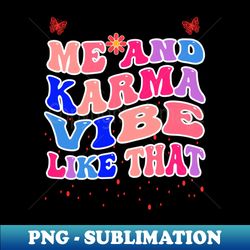 me and karma vibe like that groovy - karma is my boyfriend - high-quality png sublimation download - transform your sublimation creations