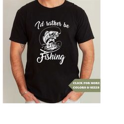 I'd Rather Be Fishing T-Shirt - Unisex Funny Mens Fishing Shirt - Fisherman Gift TShirt for Father's Day Christmas Birth