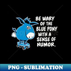 Sense of Humor of The Blue Pony - Signature Sublimation PNG File - Defying the Norms
