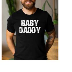 Baby Daddy Shirt | Funny Shirts for Men - Fathers Day Gift -Dad Gift - Husband Shirt - Mens Shirt - Dad Shirt Husband Gi