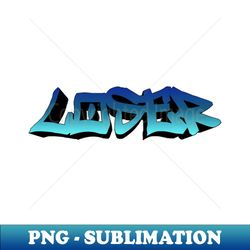 Loser - Special Edition Sublimation PNG File - Unlock Vibrant Sublimation Designs