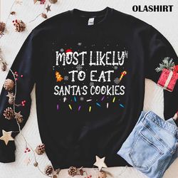 Most Likely To Eat Santas Cookies T-shirt - Olashirt